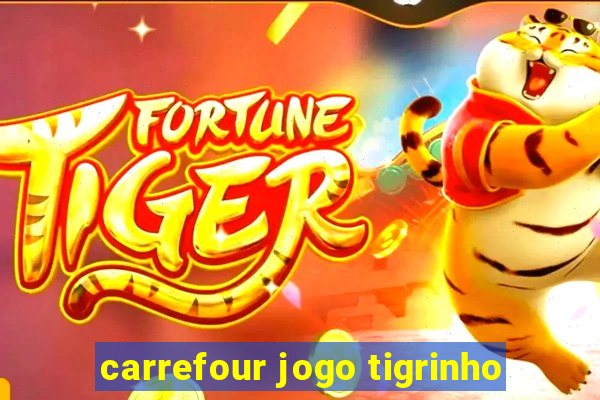 carrefour jogo tigrinho